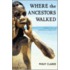Where The Ancestors Walked