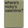 Where's Nicky's Valentine? door Harriet Ziefert