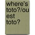 Where's Toto?/Ou Est Toto?