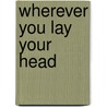 Wherever You Lay Your Head door Jane Miller