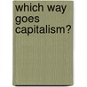 Which Way Goes Capitalism? door Daniel Daianu