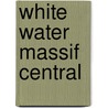 White Water Massif Central door Peter Knowles