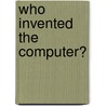 Who Invented The Computer? door Robert Snedden
