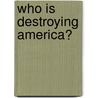 Who Is Destroying America? door Allan C. Stover