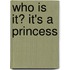 Who Is It? It's A Princess