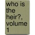 Who Is The Heir?, Volume 1