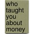 Who Taught You about Money