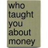 Who Taught You about Money door Richard Harris