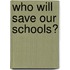 Who Will Save Our Schools?