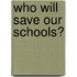Who Will Save Our Schools?
