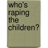 Who's Raping The Children? door Bernier Lauredan