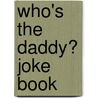 Who's the Daddy? Joke Book door Mike Haskins