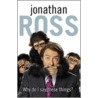 Why Do I Say These Things? door Jonathan Ross