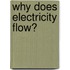 Why Does Electricity Flow?