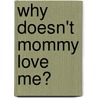 Why Doesn't Mommy Love Me? door Rachel Morgan