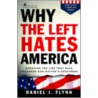 Why The Left Hates America door Daniel J. Flynn