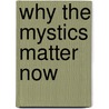 Why The Mystics Matter Now door F. Bauerschmidt