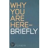 Why You Are Here - Briefly by Nigel Linacre