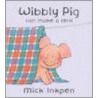 Wibbly Pig Can Make A Tent by Mr Mick Inkpen