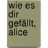 Wie es dir gefällt, Alice