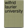 Wilfrid Laurier University door Miriam T. Timpledon