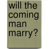 Will The Coming Man Marry? door Madison Clinton Peters