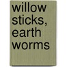 Willow Sticks, Earth Worms door Don Haaheim