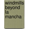 Windmills Beyond La Mancha by William Broome F.