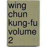 Wing Chun Kung-Fu Volume 2 by Joseph W. Smith