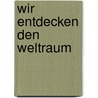 Wir entdecken den Weltraum door Andrea Erne