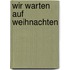 Wir warten auf Weihnachten