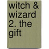 Witch & Wizard 2. The Gift door James Patterson