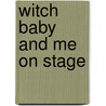 Witch Baby And Me On Stage door Kelly Hurst