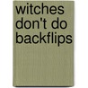 Witches Don't Do Backflips door Marcia Thornton Jones