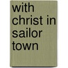 With Christ In Sailor Town door Frank Thomas Bullen