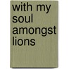 With My Soul Amongst Lions door Gareth Patterson