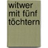 Witwer mit fünf Töchtern