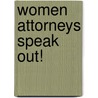 Women Attorneys Speak Out! by Judi Craig