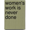 Women's Work Is Never Done door Sylvia Bashevkin