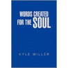 Words Created for the Soul door Kyle Miller
