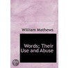 Words; Their Use And Abuse by William Mathews