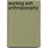 Working With Anthroposophy door Michael Lipson