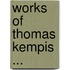 Works of Thomas Kempis ...