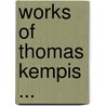 Works of Thomas Kempis ... door Randall Thomas