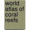 World Atlas Of Coral Reefs door Md Spalding