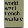 World War I Trench Warfare by Stephen Bullen