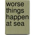Worse Things Happen At Sea