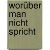 Worüber man nicht spricht door Ute Horn