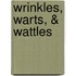 Wrinkles, Warts, & Wattles