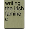 Writing The Irish Famine C door Christopher Morash